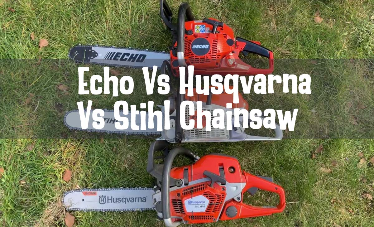 Echo Vs Husqvarna Vs Stihl Chainsaw: Which is best