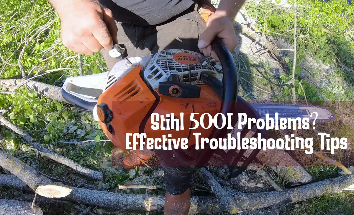 Stihl 500I Problems: Effective Troubleshooting Tips