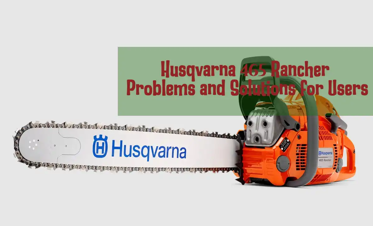 Husqvarna 465 Rancher Problems: Solutions for Users