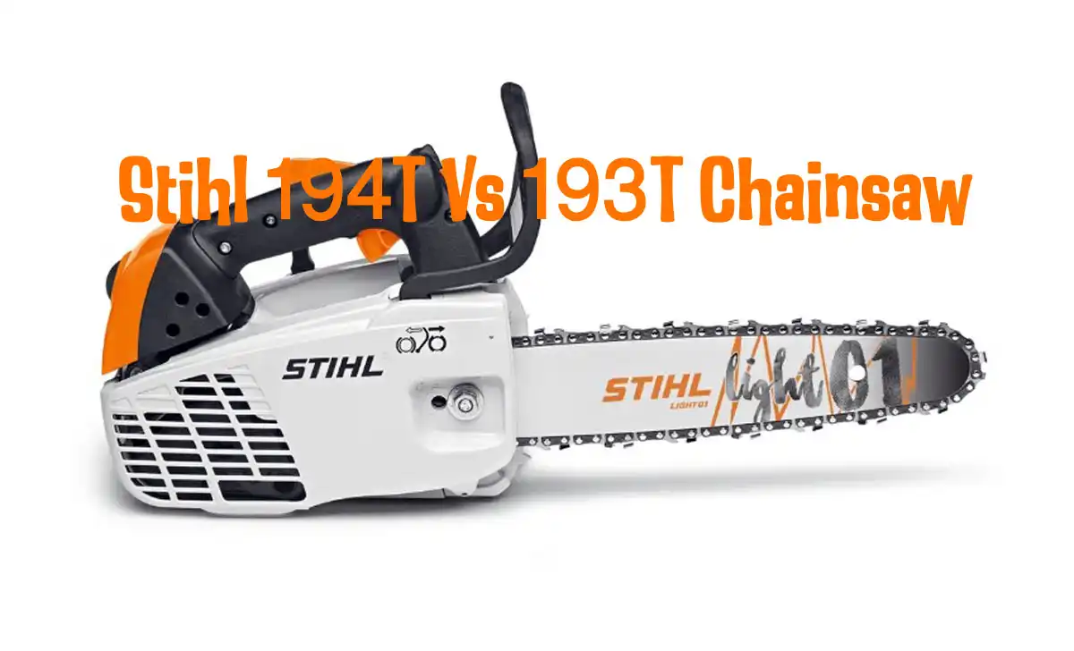 Stihl 194T Vs 193T Chainsaw: Pros, Cons, and Key Differences